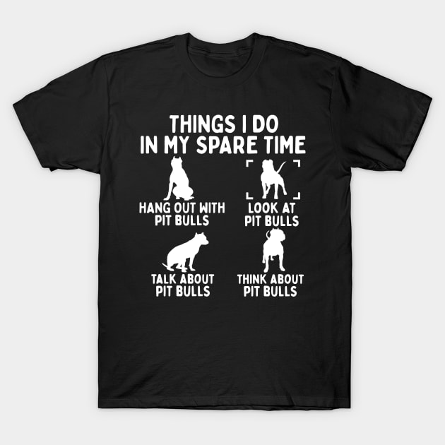 Things I Do In My Spare Time Funny Pit Bull T-Shirt by White Martian